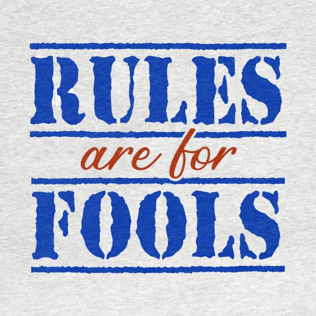 Rules are for Fools by TEEPHILIC